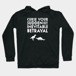 Curse your sudden but inevitable betrayal Hoodie